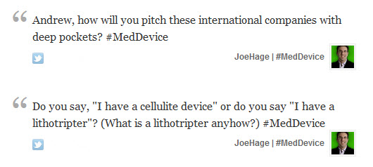 Andrew, how will you pitch these international companies with deep pockets? Do you say, "I have a cellulite device" or do you say "I have a lithotripter"? (What is a lithotripter anyhow?)